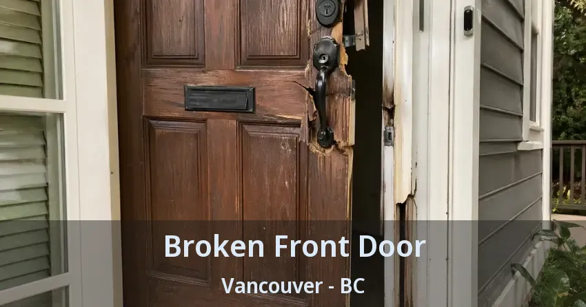 Broken Front Door Vancouver - BC Broken Front Door Vancouver - BC
