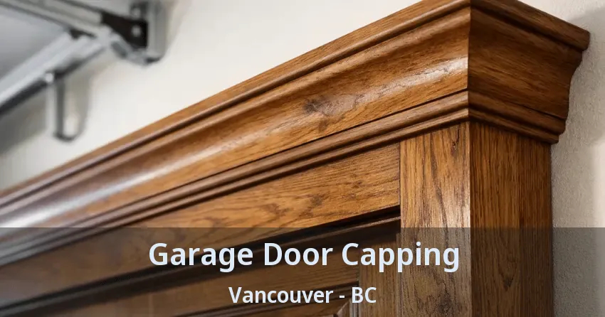 Garage Door Capping Vancouver - BC