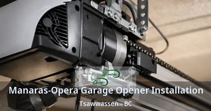 Manaras-Opera Garage Opener Installation Tsawwassen - BC